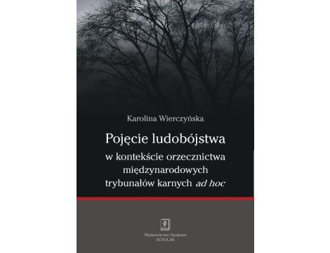 Pojęcie ludobójstwa w kontekście orzecznictwa międzynarodowych trybunałów karnych ad hoc