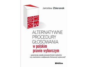 Alternatywne procedury głosowania w polskim prawie wyborczym. Gwarancja zasady powszechności wyborów czy mechanizm zwiększania frekwencji wyborczej?