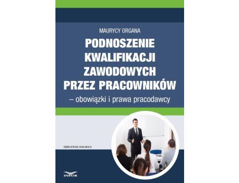 Podnoszenie kwalifikacji zawodowych przez pracowników – obowiązki i prawa pracodawcy