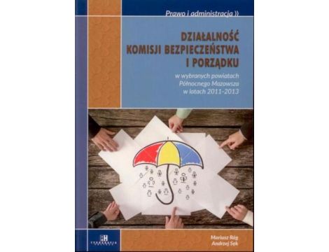 Działalność komisji bezpieczeństwa i porządku w wybranych powiatach Północnego Mazowsza w latach 2011-2013