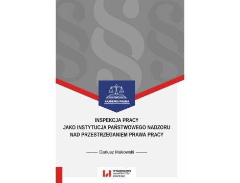 Inspekcja pracy jako instytucja państwowego nadzoru nad przestrzeganiem prawa pracy Stan prawny na dzień 1 września 2017 r.