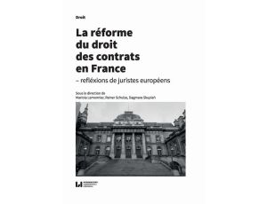La réforme du droit des contrats en France - réflexions de juristes européens