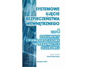 Systemowe ujęcie bezpieczeństwa wewnętrznego, t. 4. Dokumenty i pisma procesowe w pragmatyce służbowej