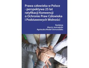 Prawa człowieka w Polsce – perspektywa 25 lat ratyfikacji Konwencji o Ochronie Praw Człowieka i Podstawowych Wolności