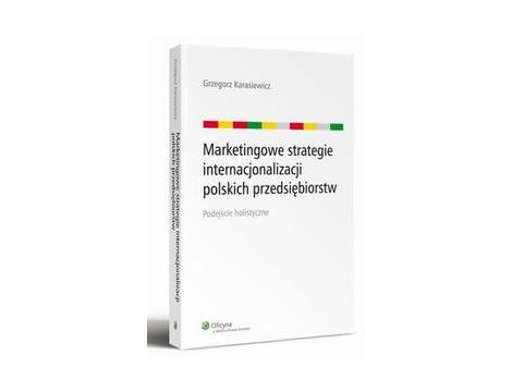 Marketingowe strategie internacjonalizacji polskich przedsiębiorstw. Podejście holistyczne