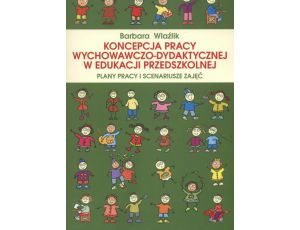 Koncepcja pracy wychowawczo-dydaktycznej w edukacji przedszkolnej. Plany pracy i scenariusze zajęć Plany pracy i scenariusze zdjęć