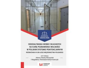 Oddziaływania wobec skazanych na karę pozbawienia wolności w polskim systemie penitencjarnym Rozważania w 100-lecie więziennictwa polskiego