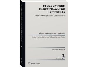 Etyka zawodu radcy prawnego i adwokata. Kazusy. Objaśnienia. Orzecznictwo