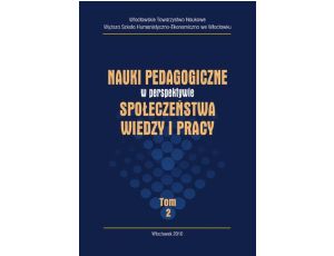 Nauki pedagogiczne w perspektywie społeczeństwa wiedzy i pracy, t. II