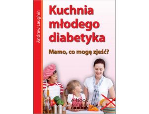 Kuchnia młodego diabetyka Mamo, co mogę zjeść?