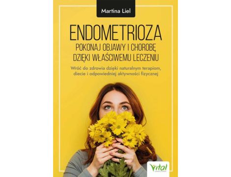 Endometrioza - pokonaj objawy i chorobę dzięki właściwemu leczeniu