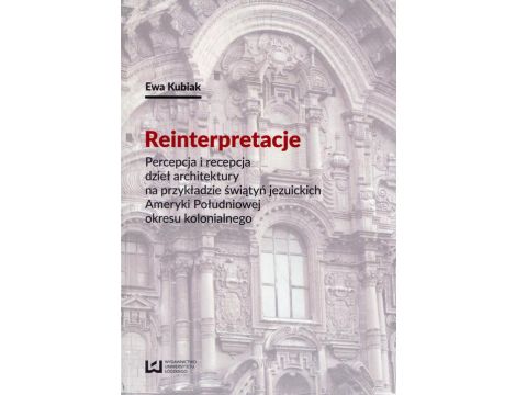 Reinterpretacje Percepcja i recepcja dzieł architektury na przykładzie świątyń jezuickich Ameryki Południowej okresu kolonialnego