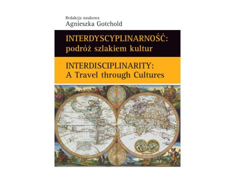 Interdyscyplinarność : podróż szlakiem kultur Interdisciplinarity : A Travel through Cultures