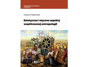 Estetyczne i etyczne aspekty współczesnej antropologii