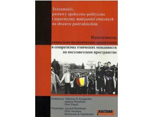 Tożsamości, postawy społeczno-polityczne i separatyzmy mniejszości etnicznych na obszarze postradzieckim