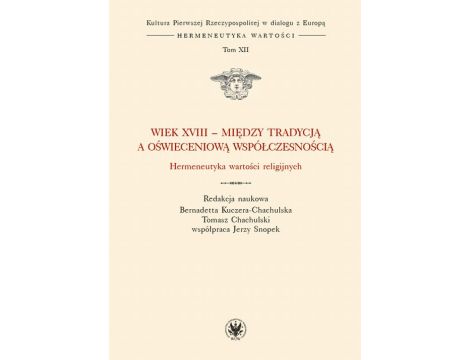 Wiek XVIII - między tradycją a oświeceniową współczesnością Hermeneutyka wartości religijnych