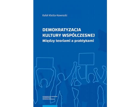 Demokratyzacja kultury współczesnej Między teoriami a praktykami