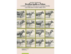Gruźlica bydła w Polsce w świetle poglądów dotyczących rozwoju choroby i jej zwalczania w latach 1882–1975