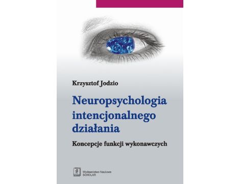 Neuropsychologia intencjonalnego działania Koncepcje funkcji wykonawczych