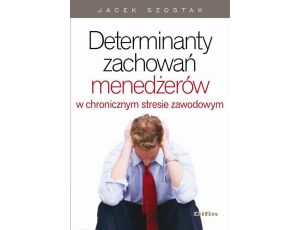 Determinanty zachowań menedżerów w chronicznym stresie zawodowym