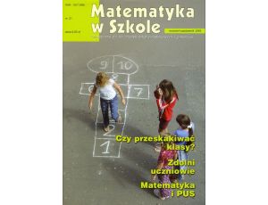 Matematyka w Szkole. Czasopismo dla nauczycieli szkół podstawowych i gimnazjów. Nr 21