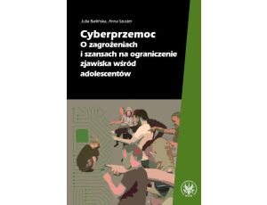 Cyberprzemoc O zagrożeniach i szansach na ograniczanie zjawiska wśród adolescentów