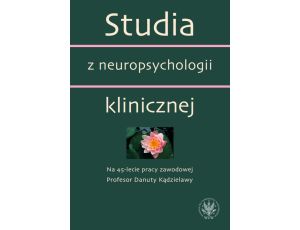 Studia z neuropsychologii klinicznej Na 45-lecie pracy zawodowej Profesor Danuty Kądzielawy