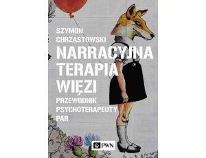 Narracyjna terapia więzi Przewodnik psychoterapeuty par