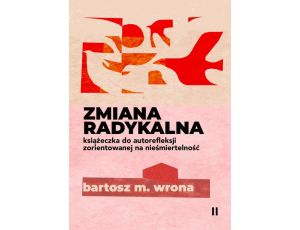 Zmiana radykalna. Książeczka do autorefleksji zorientowanej na nieśmiertelność