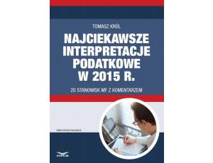 Najciekawsze interpretacje podatkowe w 2015 r. 20 stanowisk MF z komentarzem.