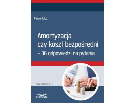 Amortyzacja czy koszt bezpośredni – 36 odpowiedzi na pytania