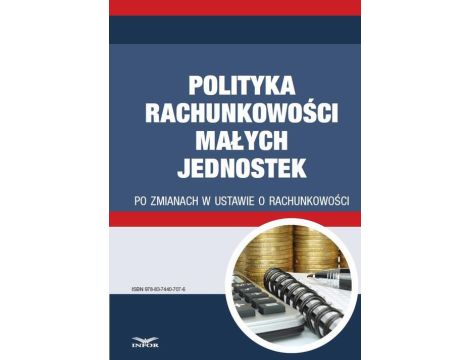 Polityka rachunkowości małych jednostek po zmianach w ustawie o rachunkowości