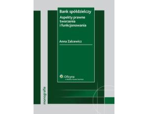 Bank spółdzielczy. Aspekty prawne tworzenia i funkcjonowania