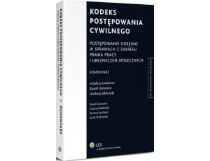 Kodeks postępowania cywilnego. Postępowanie odrębne w sprawach z zakresu prawa pracy i ubezpieczeń społecznych. Komentarz