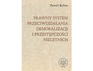 Prawny system przeciwdziałania demoralizacji i przestępczości nieletnich