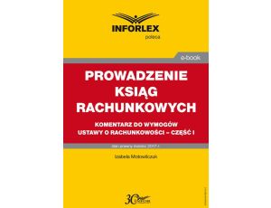 PROWADZENIE KSIĄG RACHUNKOWYCH komentarz do wymogów ustawy o rachunkowości – część I