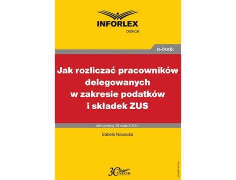 Jak rozliczać pracowników delegowanych w zakresie podatków i składek