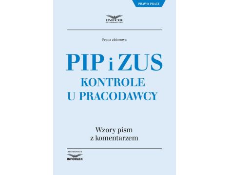 PIP i ZUS Kontrole u pracodawcy Wzory pism z komentarzem