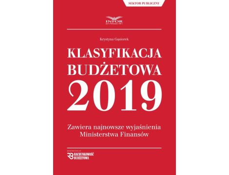 Klasyfikacja Budżetowa 2019 Zawiera najnowsze wyjaśnienia Ministerstwa Finansów