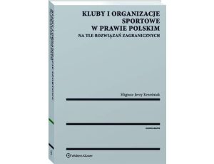 Kluby i organizacje sportowe w prawie polskim na tle rozwiązań zagranicznych