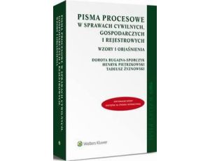 Pisma procesowe w sprawach cywilnych, gospodarczych i rejestrowych. Wzory i objaśnienia