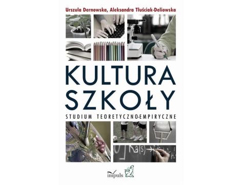 Kultura szkoły. Studium teoretyczno-empiryczne