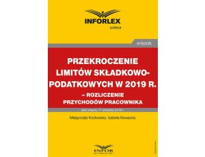 Przekroczenie limitów składkowo-podatkowych w 2019 r. – rozliczenie przychodów pracownika