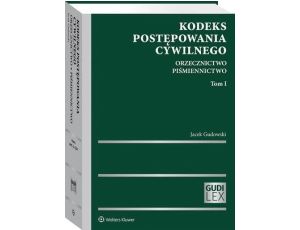 Kodeks postępowania cywilnego. Orzecznictwo. Piśmiennictwo. Tom I