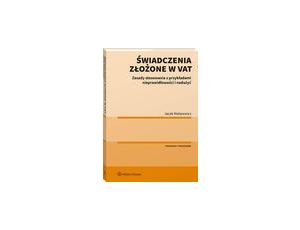 Świadczenia złożone w VAT. Zasady stosowania z przykładami nieprawidłowości i nadużyć