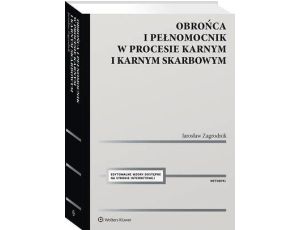 Obrońca i pełnomocnik w procesie karnym i karnym skarbowym. Ujęcie metodyczne