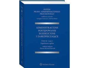 System Prawa Administracyjnego Procesowego. TOM III. Część 1. Administracyjne postępowanie egzekucyjne i zabezpieczające