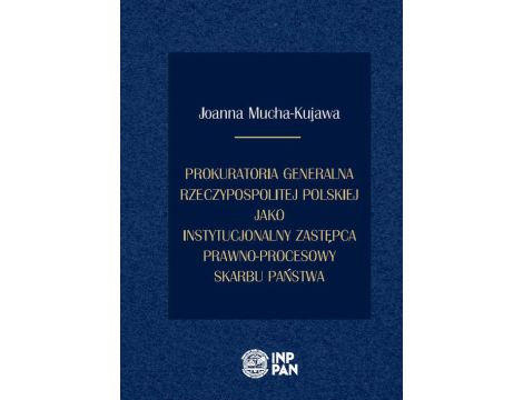 Prokuratoria Generalna Rzeczypospolitej Polskiej jako instytucjonalny zastępca prawno-procesowy Skarbu Państwa