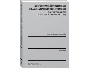 Skuteczność unijnego prawa administracyjnego na przykładzie ochrony weterynaryjnej