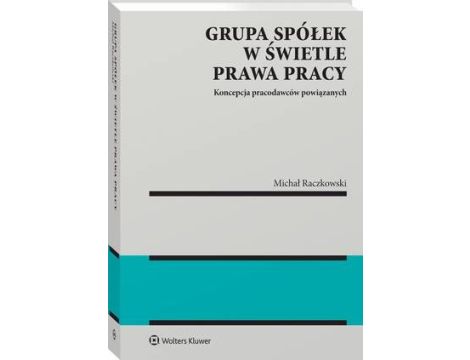 Grupa spółek w świetle prawa pracy. Koncepcja pracodawców powiązanych